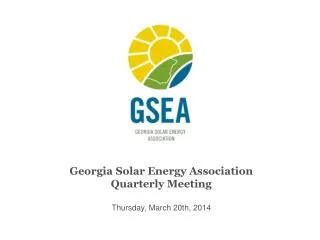 Georgia Solar Energy Association Quarterly Meeting Thursday, March 20th, 2014