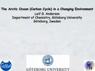 The Arctic Ocean (Carbon Cycle) in a Changing Environment Leif G. Anderson