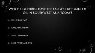 Which countries have the largest deposits of oil in southwest Asia today?