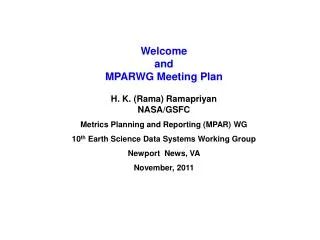 Welcome and MPARWG Meeting Plan H. K. (Rama) Ramapriyan NASA/GSFC