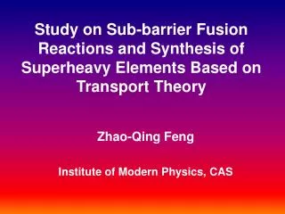 Zhao-Qing Feng Institute of Modern Physics, CAS