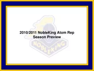 2010/2011 NobleKing Atom Rep Season Preview