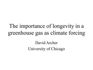 The importance of longevity in a greenhouse gas as climate forcing