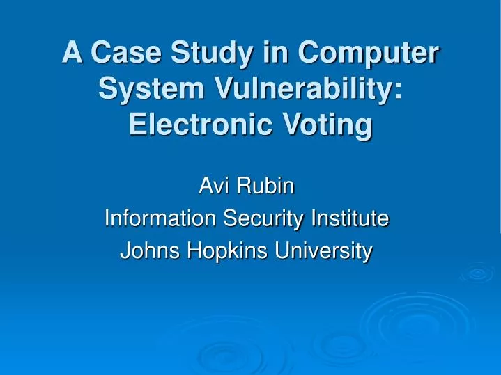 a case study in computer system vulnerability electronic voting