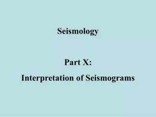 Seismology Part X: Interpretation of Seismograms