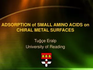 ADSORPTION of SMALL AMINO ACIDS on CHIRAL METAL SURFACES