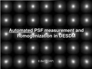 Automated PSF measurement and homogenization in DESDM
