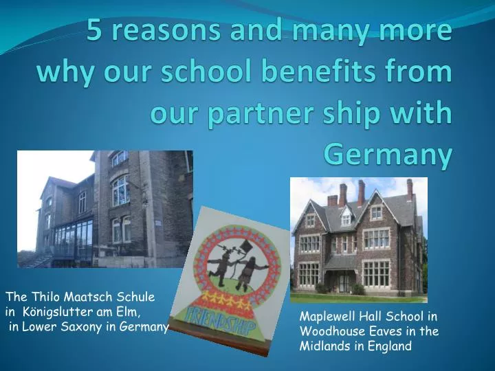 5 reasons and many more why our school benefits from our partner ship with germany