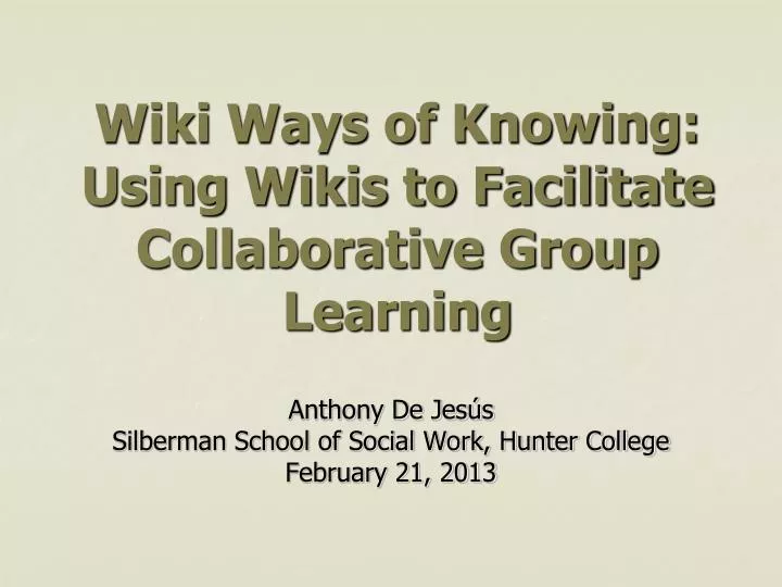 wiki ways of knowing using wikis to facilitate collaborative group learning