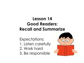 Lesson 14 Good Readers: Recall and Summarize 					Expectations: 					1. Listen carefully