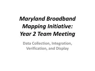 Maryland Broadband Mapping Initiative: Year 2 Team Meeting