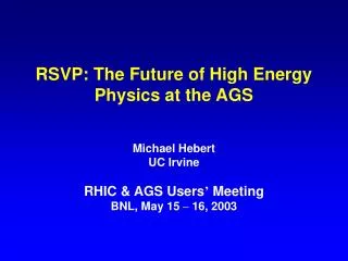 RSVP: The Future of High Energy Physics at the AGS