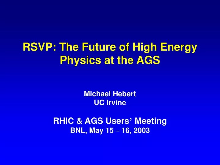 rsvp the future of high energy physics at the ags