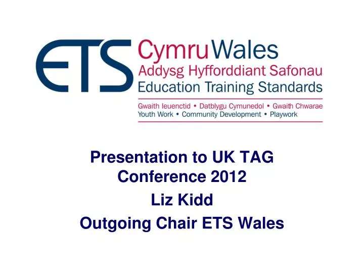 presentation to uk tag conference 2012 liz kidd outgoing chair ets wales