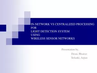 IN-NETWORK VS CENTRALIZED PROCESSING FOR LIGHT DETECTION SYSTEM USING WIRELESS SENSOR NETWORKS