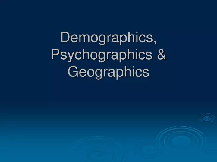 demographics psychographics geographics