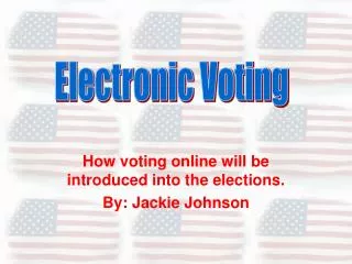 How voting online will be introduced into the elections. By: Jackie Johnson