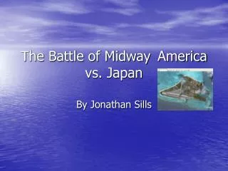 The Battle of Midway	America vs. Japan