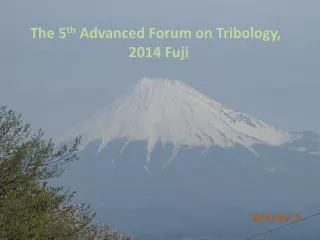 The 5 th Advanced Forum on Tribology, 2014 Fuji