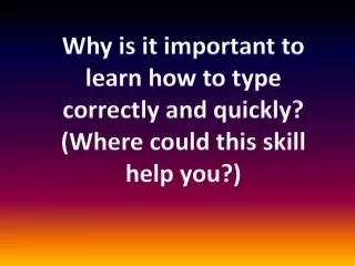Why is it important to learn how to type correctly and quickly?