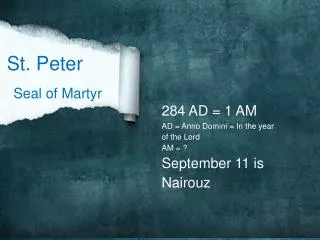 284 AD = 1 AM AD = Anno Domini = In the year of the Lord AM = ? September 11 is Nairouz