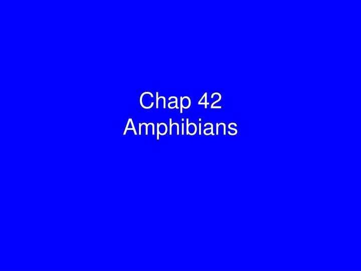 chap 42 amphibians