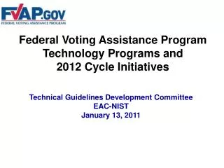 Federal Voting Assistance Program Technology Programs and 2012 Cycle Initiatives