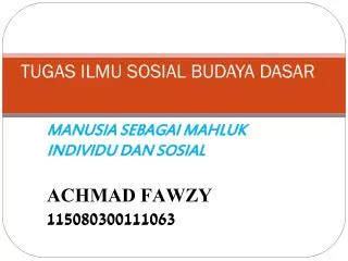 manusia sebagai mahluk individu dan sosial achmad fawzy 115080300111063