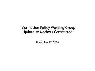 Information Policy Working Group Update to Markets Committee