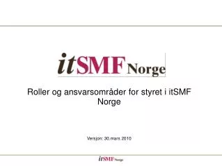 Roller og ansvarsområder for styret i itSMF Norge Versjon: 30.mars 2010