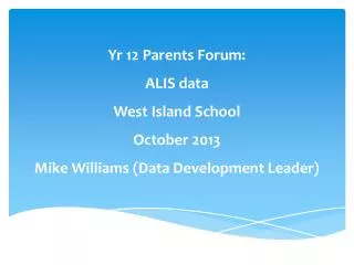 Yr 12 Parents Forum: ALIS data West Island School October 2013