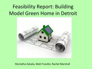 Feasibility Report: Building Model Green Home in Detroit