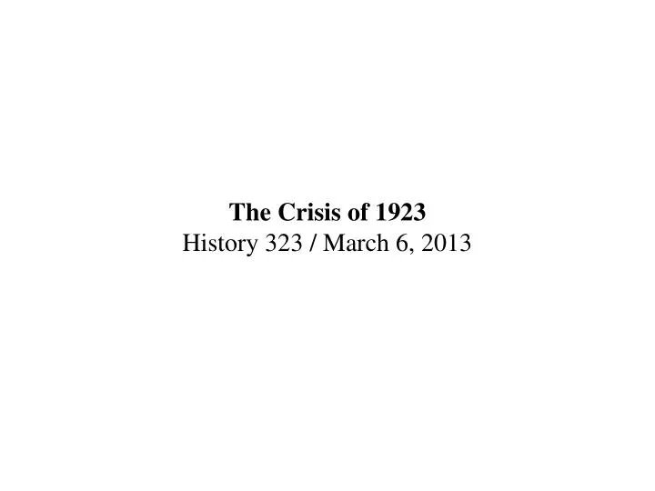 the crisis of 1923 history 323 march 6 2013
