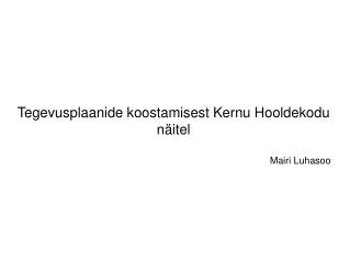 Tegevusplaanide koostamisest Kernu Hooldekodu näitel Mairi Luhasoo