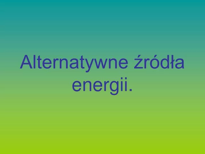alternatywne r d a energii