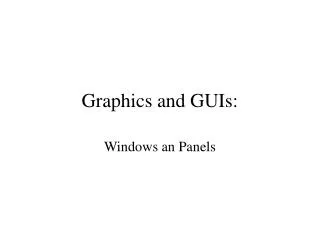 Graphics and GUIs: