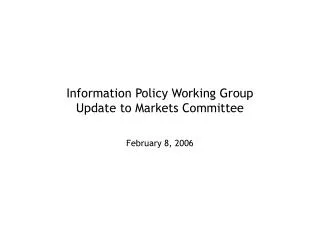 Information Policy Working Group Update to Markets Committee