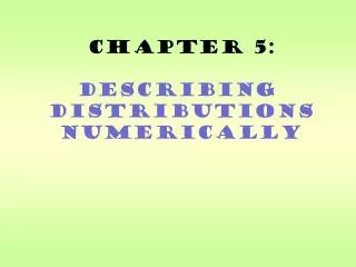 Chapter 5: Describing Distributions Numerically