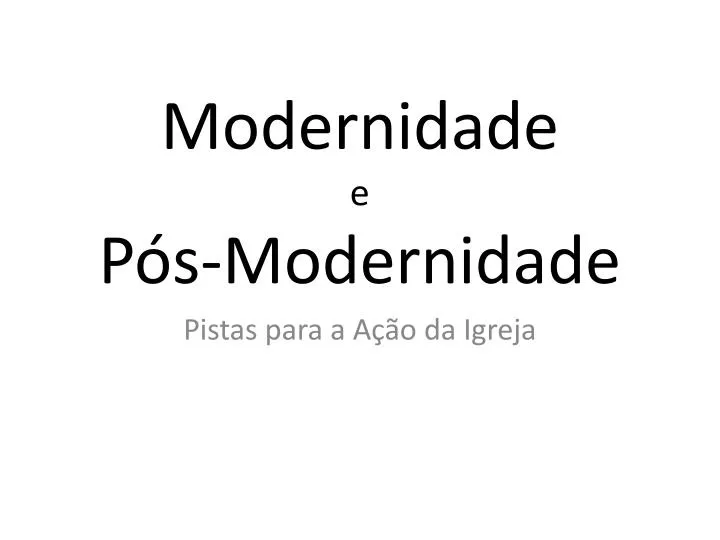 modernidade e p s modernidade