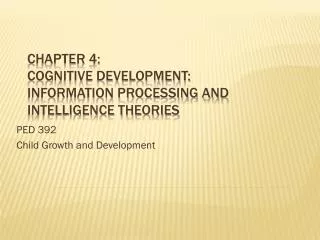 Chapter 4: Cognitive Development: Information Processing and Intelligence Theories