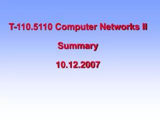 T-110.5110 Computer Networks II Summary 10.12.2007