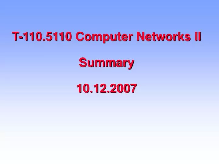 t 110 5110 computer networks ii summary 10 12 2007
