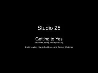 Studio 25 Getting to Yes affordable, family friendly housing