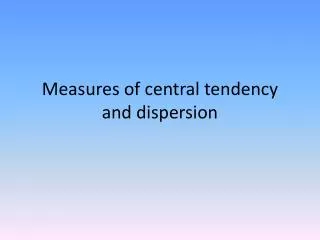 Measures of central tendency and dispersion