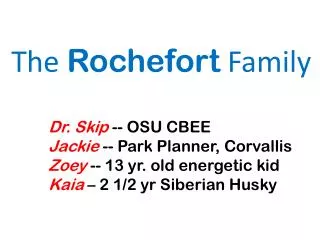 Dr. Skip -- OSU CBEE Jackie -- Park Planner, Corvallis Zoey -- 13 yr. old energetic kid