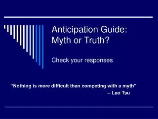 Anticipation Guide: Myth or Truth? Check your responses