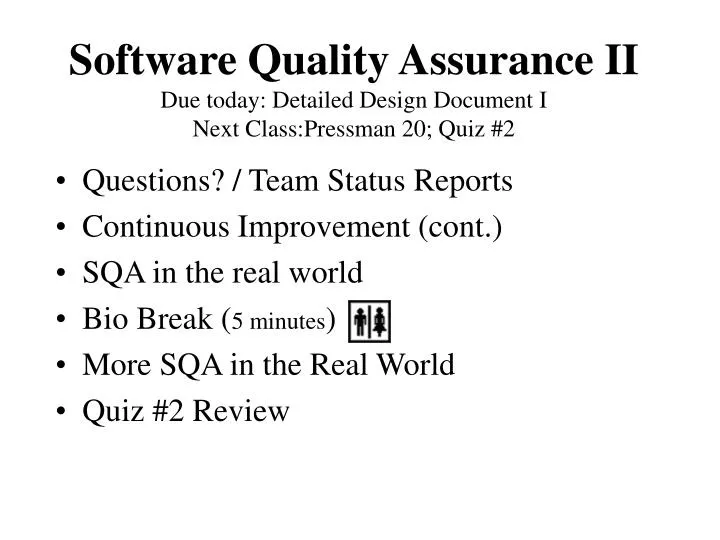 software quality assurance ii due today detailed design document i next class pressman 20 quiz 2
