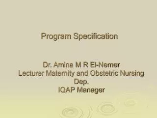Dr. Amina M R El-Nemer Lecturer Maternity and Obstetric Nursing Dep. IQAP Manager