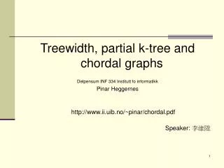 Treewidth, partial k-tree and chordal graphs Delpensum INF 334 Institutt fo informatikk
