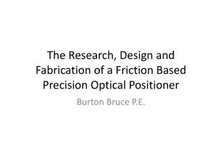 The Research, Design and Fabrication of a Friction Based Precision Optical Positioner